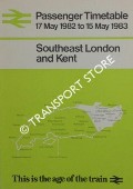 Book cover of Passenger Timetable - Southeast London and Kent, 17 May 1982 to 15 May 1983 by British Railways Southern Region